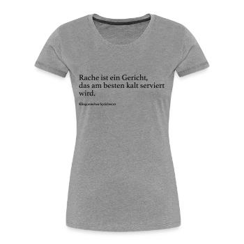 Rache ist ein Gericht, das am besten kalt servier - Frauen Premium Bio T-Shirt - Grau meliert - Vorne - Mia (176cm)