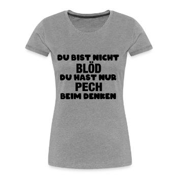 Du bist nicht blöd, du hast nur Pech beim Denken - Frauen Premium Bio T-Shirt - Grau meliert - Vorne - Mia (176cm)