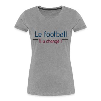 Le football il a changé ! - T-shirt bio Premium Femme - gris chiné - Devant - Mia (176cm)