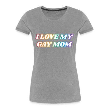 Ich liebe meine schwule Mutter - Frauen Premium Bio T-Shirt - Grau meliert - Vorne - Mia (176cm)