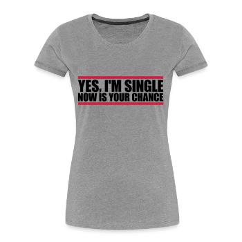 single now your chance - Women's Premium Organic T-Shirt - heather grey - Front - Mia (176cm)