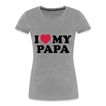 I love my papa - T-shirt bio Premium Femme - gris chiné - Devant - Mia (176cm)