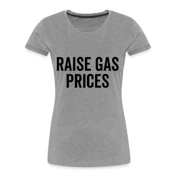 Raise Gas Prices - Women's Premium Organic T-Shirt - heather grey - Front - Mia (176cm)