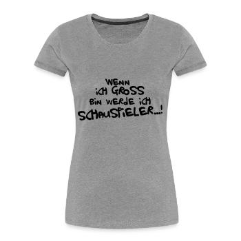 Ich werde Schauspieler - Frauen Premium Bio T-Shirt - Grau meliert - Vorne - Mia (176cm)