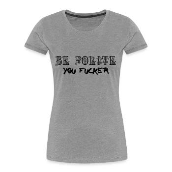 Be Polite - You Fucker - Frauen Premium Bio T-Shirt - Grau meliert - Vorne - Mia (176cm)