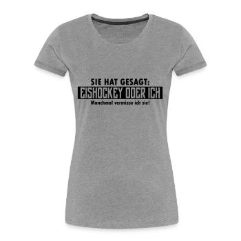 eishockey oder ich - Frauen Premium Bio T-Shirt - Grau meliert - Vorne - Mia (176cm)