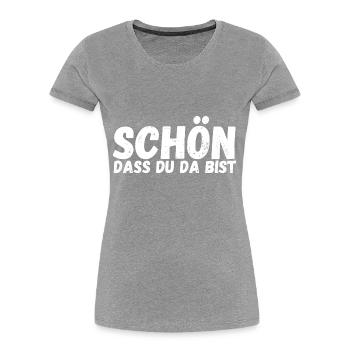 Schön, dass du da bist - Frauen Premium Bio T-Shirt - Grau meliert - Vorne - Mia (176cm)