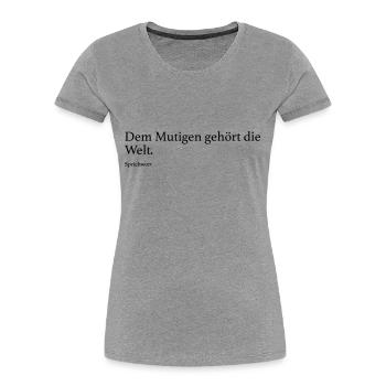 Dem Mutigen gehört die Welt. - Frauen Premium Bio T-Shirt - Grau meliert - Vorne - Mia (176cm)