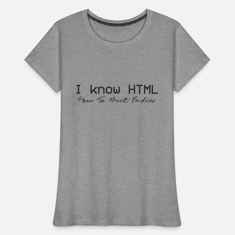 Je connais HTML. Comment rencontrer des dames T-shirt bio Premium Femme