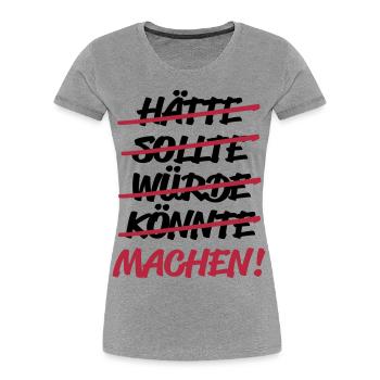 hätte sollte würde könnte - MACHEN! - Frauen Premium Bio T-Shirt - Grau meliert - Vorne - Mia (176cm)