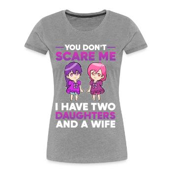 You Do not Scare Me I Have Daughters two and wife - Frauen Premium Bio T-Shirt - Grau meliert - Vorne - Mia (176cm)