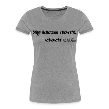 My Ideas Don’t Clock Out - Frauen Premium Bio T-Shirt - Grau meliert - Vorne - Mia (176cm)