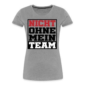 nicht ohne mein team | Farben änderbar - Frauen Premium Bio T-Shirt - Grau meliert - Vorne - Mia (176cm)
