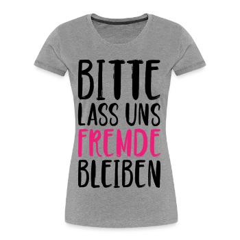 Bitte lass uns Fremde bleiben - Frauen Premium Bio T-Shirt - Grau meliert - Vorne - Mia (176cm)