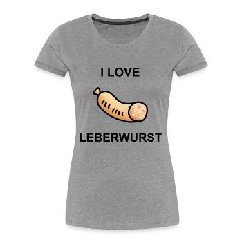Wurstesser - I Love Leberwurst - Frauen Premium Bio T-Shirt - Grau meliert - Vorne - Mia (176cm)