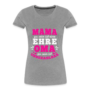 MAMA SEIN IST EINE EHRE OMA SEIN IST UNBEZAHLBAR - Frauen Premium Bio T-Shirt - Grau meliert - Vorne - Mia (176cm)