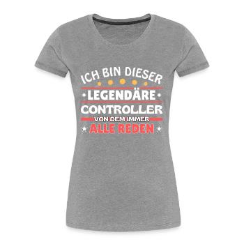 Ich bin dieser legendäre Controller - Frauen Premium Bio T-Shirt - Grau meliert - Vorne - Mia (176cm)