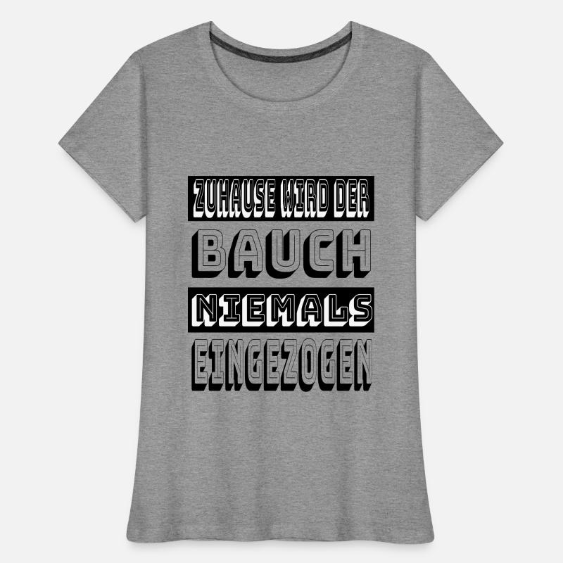 Zuhause wird der Bauch niemals eingezogen Frauen Premium Bio T-Shirt