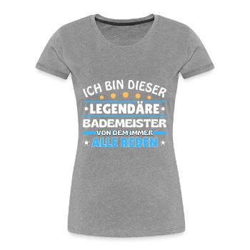 Ich bin dieser legendäre Bademeister - Frauen Premium Bio T-Shirt - Grau meliert - Vorne - Mia (176cm)