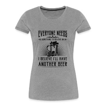 I'll believe i'll have another beer - T-shirt bio Premium Femme - gris chiné - Devant - Mia (176cm)