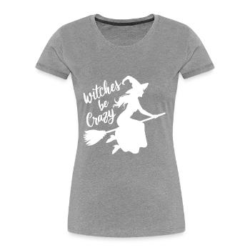 Hexe Hexenbesen Spruch Witches Be Crazy - Frauen Premium Bio T-Shirt - Grau meliert - Vorne - Mia (176cm)