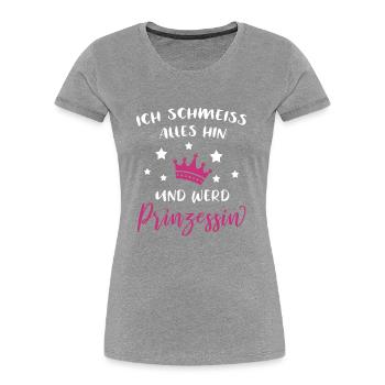 Ich Schmeiß Alles Hin Und Werd Prinzessin Geschenk - Frauen Premium Bio T-Shirt - Grau meliert - Vorne - Mia (176cm)