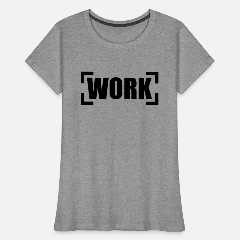 Work Women's Premium Organic T-Shirt