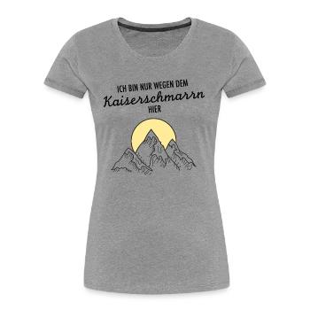 Ich Bin Nur Wegen Dem Kaiserschmarrn Hier - Frauen Premium Bio T-Shirt - Grau meliert - Vorne - Mia (176cm)