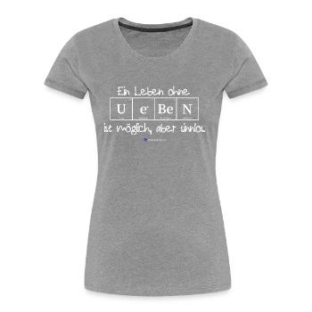 Ein Leben ohne Ueben ist möglich, aber sinnlos. - Frauen Premium Bio T-Shirt - Grau meliert - Vorne - Mia (176cm)