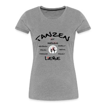 Tanzen ist Medizin - Frauen Premium Bio T-Shirt - Grau meliert - Vorne - Mia (176cm)