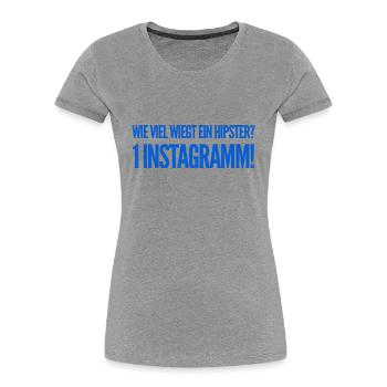 Wie viel wiegt ein Hipster? 1 Instagramm! NEU NEW - Frauen Premium Bio T-Shirt - Grau meliert - Vorne - Mia (176cm)