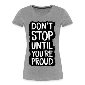 ne vous arrêtez pas tant que vous n’êtes pas fier - T-shirt bio Premium Femme - gris chiné - Devant - Mia (176cm)