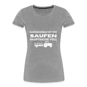 Maishäckseln ist wie Saufen Hauptsache voll Bier - Frauen Premium Bio T-Shirt - Grau meliert - Vorne - Mia (176cm)