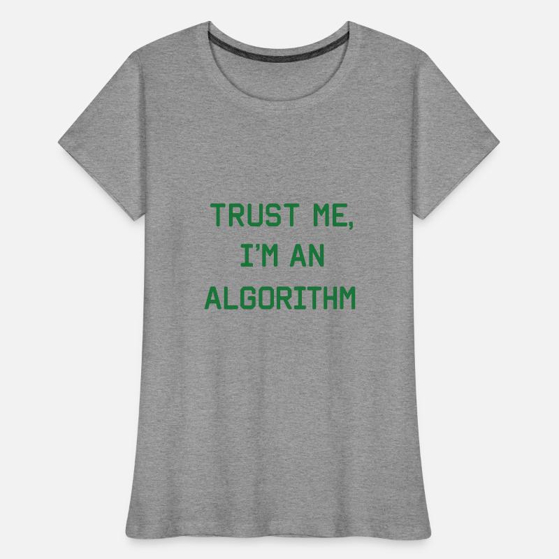 Trust me, I’m an Algorithm – Nerd & Programmierer  Frauen Premium Bio T-Shirt