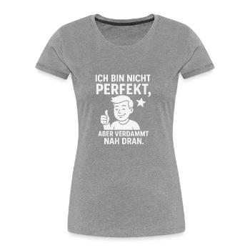 Nicht perfekt – aber verdammt nah dran! - Frauen Premium Bio T-Shirt - Grau meliert - Vorne - Mia (176cm)