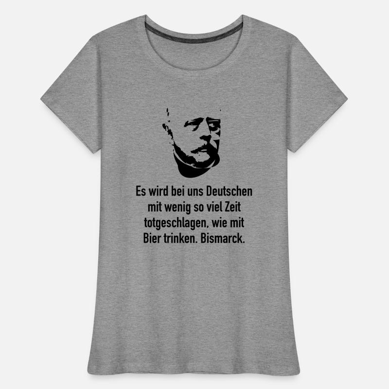 Bismarck: Es wird bei uns Deutschen mit wenig so Frauen Premium Bio T-Shirt