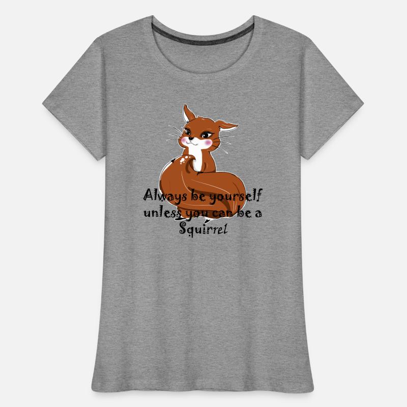 Sei ein Eichhörnchen Frauen Premium Bio T-Shirt