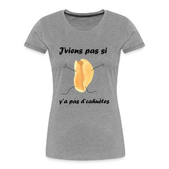 J'viens pas si y'a pas d'cahuètes - T-shirt bio Premium Femme - gris chiné - Devant - Mia (176cm)