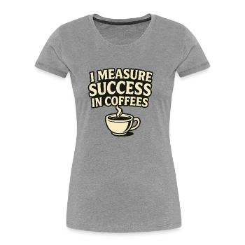 One Measure Success in Coffees - Women's Premium Organic T-Shirt - heather grey - Front - Mia (176cm)