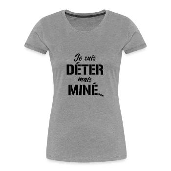 JE SUIS DÉTER, MAIS MINÉ (motivation) - T-shirt bio Premium Femme - gris chiné - Devant - Mia (176cm)