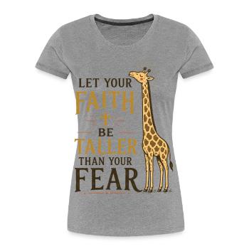 Let Your Faith Be Taller Than Your Fear Christian - Women's Premium Organic T-Shirt - heather grey - Front - Mia (176cm)