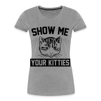 Show Me Your Kitties Cat - Women's Premium Organic T-Shirt - heather grey - Front - Mia (176cm)