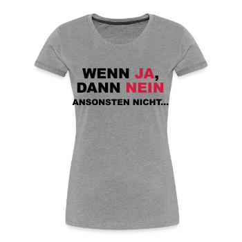 Wenn ja, dann nein. Ansonsten nicht... - Frauen Premium Bio T-Shirt - Grau meliert - Vorne - Mia (176cm)