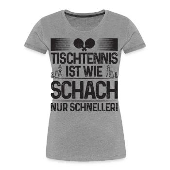 Tischtennis ist wie Schach nur schneller, Spruch - Frauen Premium Bio T-Shirt - Grau meliert - Vorne - Mia (176cm)