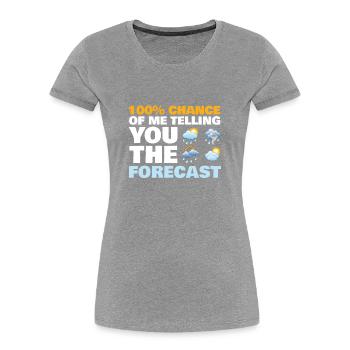 100 % Chance, Dass Ich Ihnen Die Vorhersage Für - Frauen Premium Bio T-Shirt - Grau meliert - Vorne - Mia (176cm)