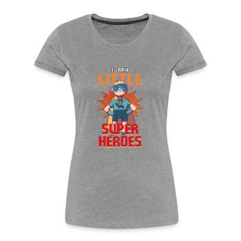Kindergärtner Erzieher erzieht kleine Superhelden - Frauen Premium Bio T-Shirt - Grau meliert - Vorne - Mia (176cm)