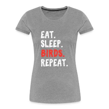Eat Sleep Birds Repeat Bird Lover Bird Watching Bi - Frauen Premium Bio T-Shirt - Grau meliert - Vorne - Mia (176cm)