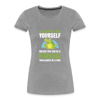Soyez toujours vous-même, sauf si vous pouvez être une grenouille - T-shirt bio Premium Femme - gris chiné - Devant - Mia (176cm)