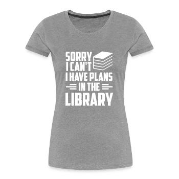 Kann Nicht Ich Habe Pläne In Der Bibliothek Bücher - Frauen Premium Bio T-Shirt - Grau meliert - Vorne - Mia (176cm)