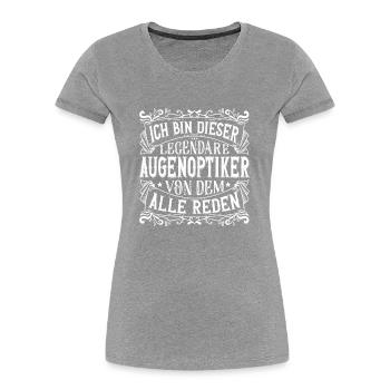 Ich bin dieser Legendäre Augenoptiker Optiker - Frauen Premium Bio T-Shirt - Grau meliert - Vorne - Mia (176cm)